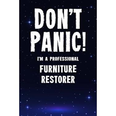 Imagem de Don't Panic! I'm A Professional Furniture Restorer: Customized 100 Page Lined Notebook Journal Gift For A Busy Furniture Restorer : Far Better Than A Throw Away Greeting Card.