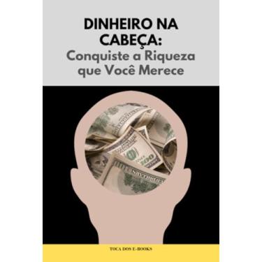 Imagem de Dinheiro na Cabeça: Conquiste a Riqueza que Você Me...