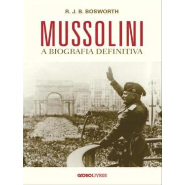 Imagem de Livro Mussolini A Biografia Definitiva R J B Bosworth