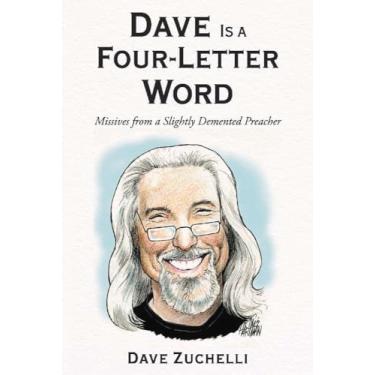 Imagem de Dave Is a Four-Letter Word: From a Slightly DeMented Preacher Volume 1