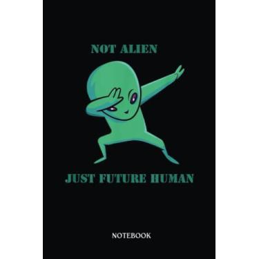 Imagem de Alien Notebook: The Truth Alien Is Future Human Not Alien Just Future Human | Alien Journal, Lined Journal Ufo, Ufo Journal, Lined Journal Alien, Size 6 X 9", 120 Pages.