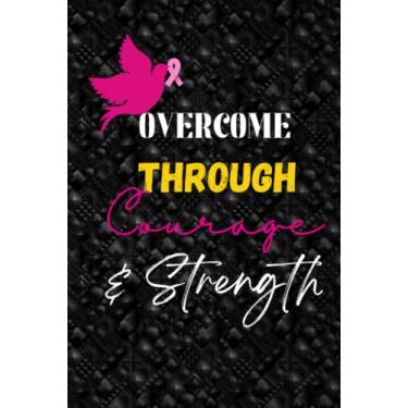 Imagem de Overcome through courage and strength: A pink, white and gold; matte black; blank lined; hardcover breast cancer journal for women.