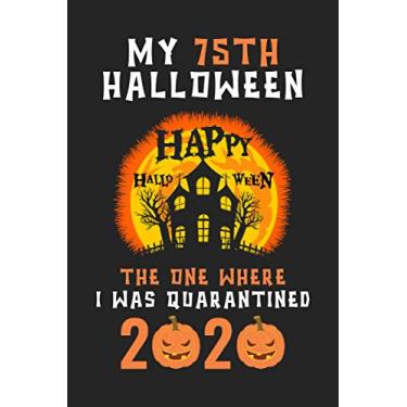 Imagem de My 75th Halloween The One Where I Was Quarantined 2020: Happy Quarantine Birthday Notebook Gift - 75th Halloween Present Gift - Halloween Birthday ... Gifts For Women, Men, Kid, And Everyone.