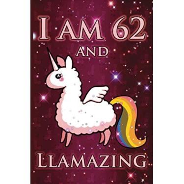 Imagem de I Am 62 And LLAMAZING: Cute Llama Journal For 62 Year Old Old Mom/Notebook/Diary/Gift/Sketchbookor | Llamacorn Happy 62th Birthday Notebook ... Gift Ideas for Her (LAMA GIFTS, Band 1)