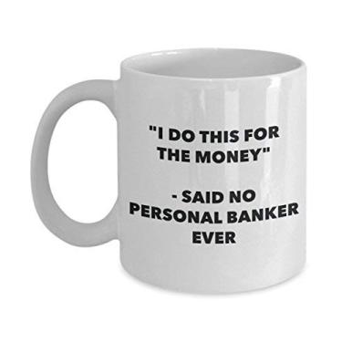 Imagem de "I Do This for the Money" - Caneca Said No Personal Banker Ever - Caneca de café de cacau quente engraçado - ideia de de Natal