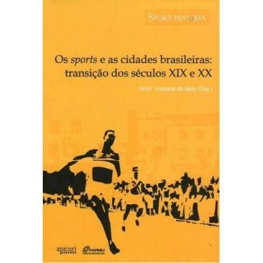Imagem de Livro Os Esportes E As Cidades Brasileiras: Transição Séculos Xix E Xx