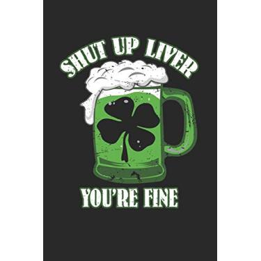 Imagem de Shut up Liver you're fine: Shut up Liver you're fine Notebook Anxiety Management Great Gift for Irish or any other occasion. 110 Pages 6" by 9"