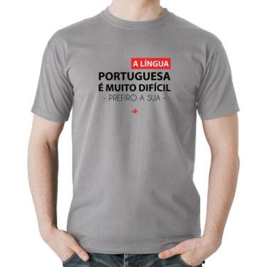 Imagem de Camiseta Algodão A língua portuguesa é muito difícil, prefiro a sua - 