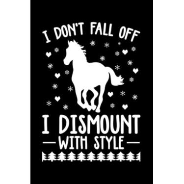Imagem de I Don't Fall Off I Dismount With Style: Blank Lined Journal Notebook for Christmas Horse Lover | 6 in x 9 in Cover Journal | Funny Notebook for Horse ... Christmas & Birthday Gift Idea for Horse Fan