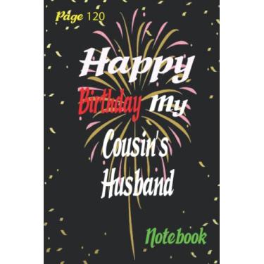 Imagem de Happy Birthday my Cousin’s Husband: Cousin’s Husband Gift Notebook Journal For Friends and Family, Husband, Wife, Men,Babby, women, Lined ... 120 Pages, 6x9, Soft Cover, Matte Finish