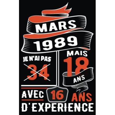 Imagem de Je N'Ai Pas 34 Ans Mais 18 Ans Avec 16 Ans D'Expérience: Cahier de notes - Journal |MARS 1989 Joyeux anniversaire Cadeau pour hommes femmes filles garçons Anniversaire 1989 personnalisé