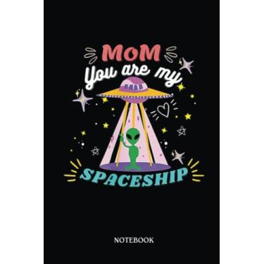Imagem de Alien Notebook: Mom You Are My Spaceship Alien Mom, Mother'S Day Quote Alien | Alien Journal, Lined Journal Ufo, Ufo Journal, Lined Journal Alien, Size 6 X 9", 120 Pages.