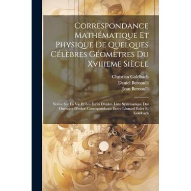 Imagem de Correspondance Mathématique Et Physique De Quelques Célèbres Géomètres Du Xviiieme Siècle: Notice Sur La Vie Et Les Écrits D'euler. Liste Systématique ... Entre Léonard Euler Et Goldbach