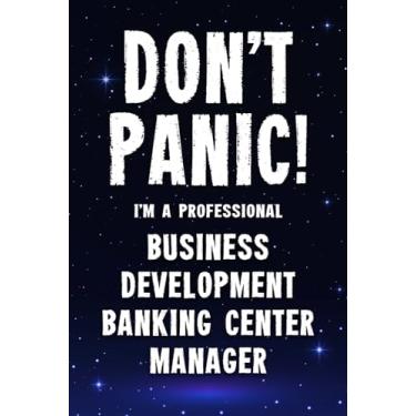 Imagem de Don't Panic! I'm A Professional Business Development Banking Center Manager: Customized 100 Page Lined Notebook Journal Gift For A Busy Business ... : Greeting Or Birthday Card Alternaive.