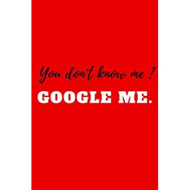 Imagem de You don't know me ? google me.: Lined Notebook