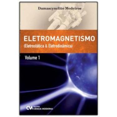 Imagem de Eletromagnetismo - Volume I - Eletrostática e Eletrodinâmica - CIENCIA