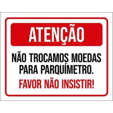 Imagem de Kit 10 Placas Não Trocamos Moedas Parquímetro Não Insistir - Sinalizo