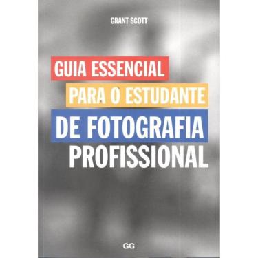 Imagem de Guia Essencial Para O Estudante De Fotografica Profissional