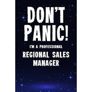 Imagem de Don't Panic! I'm A Professional Regional Sales Manager: Customized 100 Page Lined Notebook Journal Gift For A Busy Regional Sales Manager: Far Better Than A Throw Away Greeting Card.