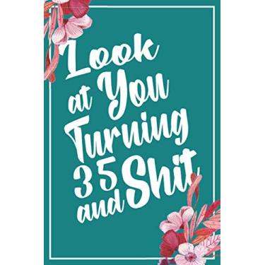 Imagem de Look at You Turning 35 and Shit: Funny 35th Birthday Sarcastic Gag Gift. Vintage Joke Notebook Journal & Sketchbook Diary Keepsake