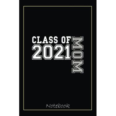 Imagem de Senior Mom 2021 Class Proud ~ Gift Family of 21 Graduate Notebook: Graduation Gift Diary For Notes, Congratulations, Graduate Journal, Gold Graduate ... Journal, 6x9 college ruled notebook