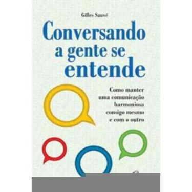 Imagem de Conversando a Gente Se Entende - Como Manter Uma Comunicação Harmoniosa Consigo Mesmo e Com o Outro