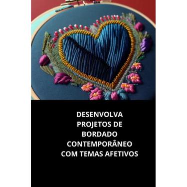 Imagem de Livro Desenvolva Projetos De Bordado Contemporâneo Com Temas Afetivos 