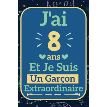 Imagem de J'ai 8 Ans Et Je Suis Un Garçon Extraordinaire: Carnet de Notes Ligné Pour Enfant | Une idée originale pour un anniversaire, cadeau de noël pour fils, ... | Journal Intime, agenda ou journal personnel