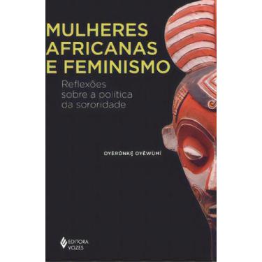 Imagem de Mulheres Africanas e Feminismo - Reflexões Sobre a Política da Sororid