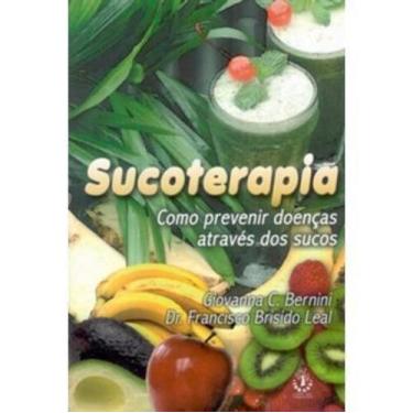 Imagem de Sucoterapia - Como Prevenir Doenças Através dos Sucos - Ibrasa