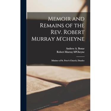 Imagem de Memoir and Remains of the Rev. Robert Murray M'cheyne: Minister of St. Peter's Church, Dundee