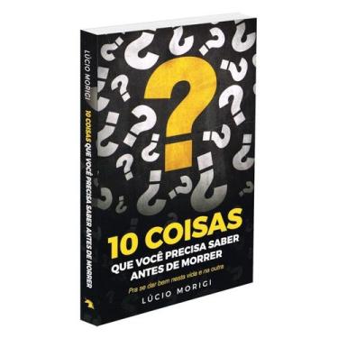Imagem de 10 Coisas Que Você Precisa Saber Antes de Morrer - VIDA E CONSCIENCIA