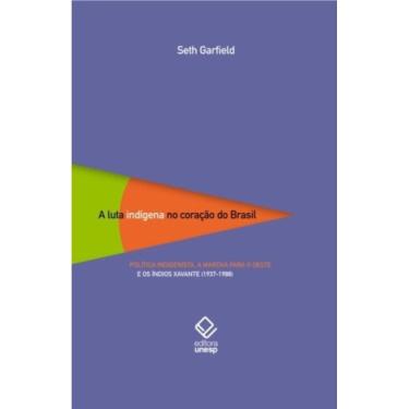 Imagem de a Luta Indígena No Coração Do Brasil - Política Indigenista, a Marcha Para o Oeste e Os Índios Xavan