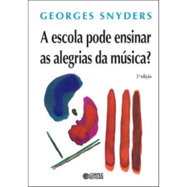 Imagem de Livro - A escola pode ensinar as alegrias da música?