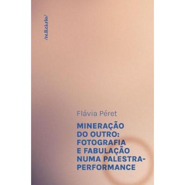 Imagem de Mineração Do Outro - Fotografia E Fabulação Numa Palestra-Performance 