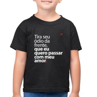 Imagem de Camiseta Algodão Infantil Tira seu ódio da frente que eu quero passar 
