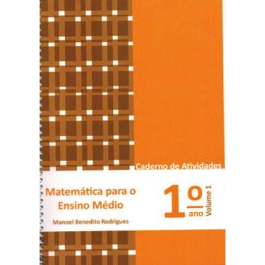 Imagem de MATEMÁTICA PARA O ENSINO MÉDIO - 1º ANO - CADERNO DE ATIVIDADES - VOL.