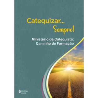 Imagem de Catequizar... Sempre! - Ministério De Catequista: Caminho De Formação