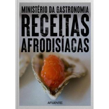 Imagem de Ministério Da Gastronomia: Receitas Afrodisíacas