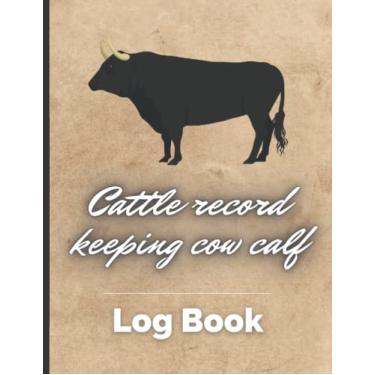 Imagem de cattle record keeping cow calf log book: Beef Calving Record Log Book, Breeding and Beef Calving Book Production, Cow Income & Expense Ledger Immunizations Book, Cattle Journal 8,5x11 Inches