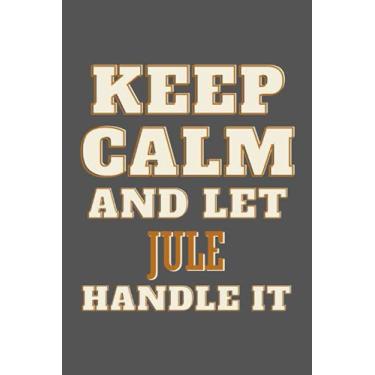 Imagem de Keep Calm and Let Jule Handle it: Personalised Motivational Journal Notebook for Girls Named Jule. (Custom Name Journal, Blank Journal, Write in ... Journal of Size 6x9 110 Pages (Jule Notebook)