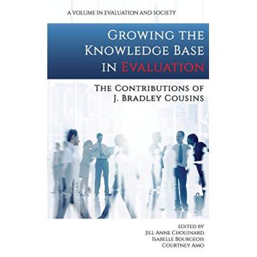 Imagem de Growing the Knowledge Base in Evaluation: The Contributions of J. Bradley Cousins (hc)
