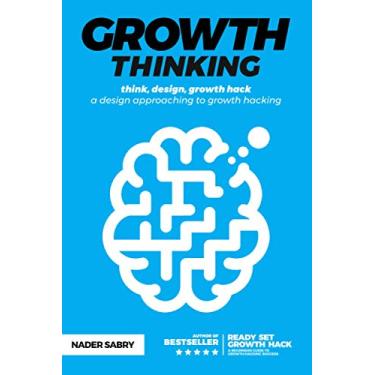 Imagem de Growth thinking: think, design, growth hack -- a design approaching to growth hacking