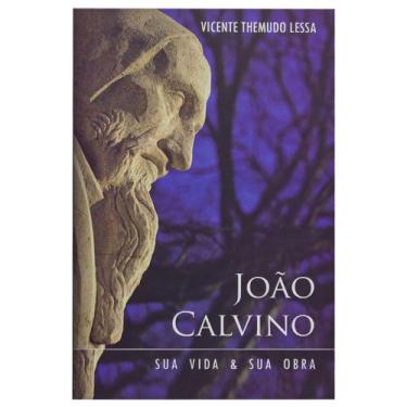 Imagem de Livro: João Calvino  Sua Vida E Obra  Vicente Themudo Lessa