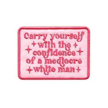 Imagem de Carry Yourself with The Confidence of A Mediocre White Men Bordado Feminismo Remendos de Bordado Ativismo Feminista Ferro em Costurar Remendos para Roupas Chapéus Presentes para Mulheres Meninas 7 x 5