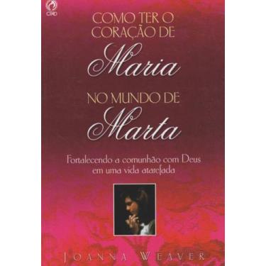 Imagem de Como Ter O Coração De Maria No Mundo De Marta + Marca Página