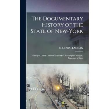Imagem de The Documentary History of the State of New-York; Arranged Under Direction of the Hon. Christopher Morgan, Secretary of State