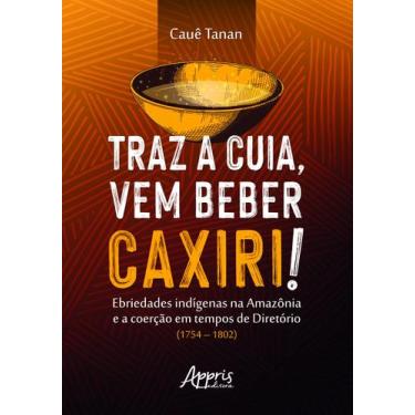 Imagem de Livro - Traz a cuia, vem beber caxiri!