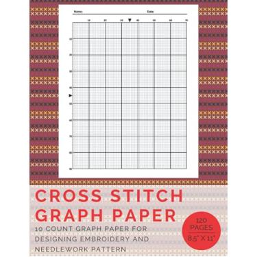 Imagem de Cross Stitch Graph Paper Notebook: Graph Paper Book for Designing Embroidery & Needlework Pattern with 10 Count Squared Grid Easier to Make Any Pattern either Simple or Complex