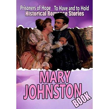 Imagem de THE MARY JOHNSTON BOOK: PRISONERS OF HOPE,TO HAVE AND TO HOLD,AUDREY,SIR MORTIMER,LEWIS RAND,THE LONG ROLL,THE WITCH,FOES,1492…: Classic Historical Romance Stories (English Edition)